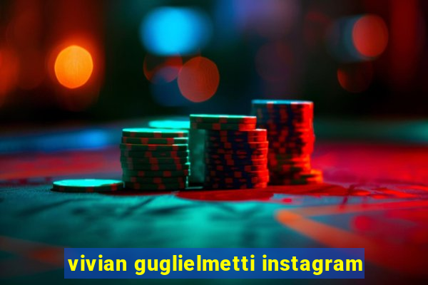 vivian guglielmetti instagram